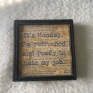 “It’s Monday. I’m refreshed and ready to hate my job.” Sign